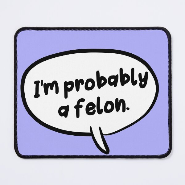 Item preview, "I'm Probably A Felon" designed and sold by Sublime50lbc.