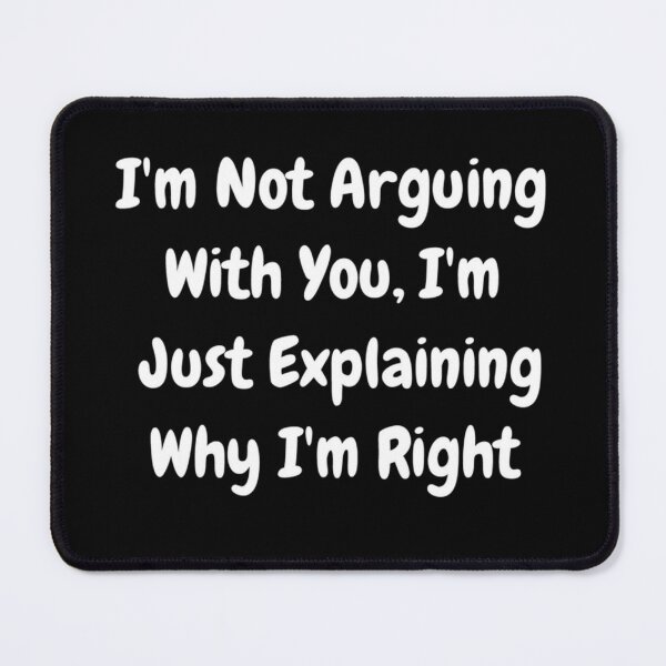 Item preview, I'm Not Arguing With You, I'm Just Explaining Why I'm Right 2 3 4 5 6 7 designed and sold by MLQQVEJB.