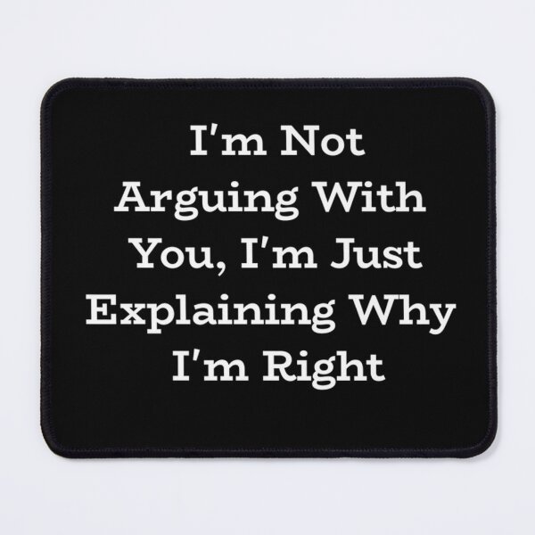 Item preview, I'm Not Arguing With You, I'm Just Explaining Why I'm Right 2 3 4 5 designed and sold by MLQQVEJB.