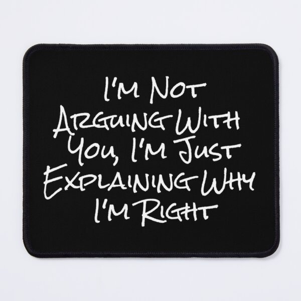 Item preview, I'm Not Arguing With You, I'm Just Explaining Why I'm Right 2 3 4 5 6 designed and sold by MLQQVEJB.