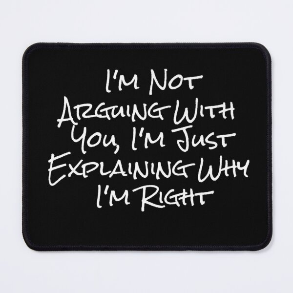 Item preview, I'm Not Arguing With You, I'm Just Explaining Why I'm Right 2 3 4 designed and sold by MLQQVEJB.