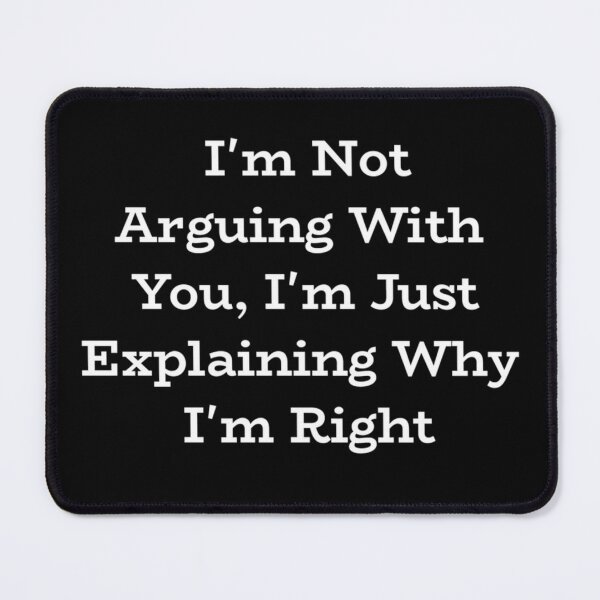 Item preview, I'm Not Arguing With You, I'm Just Explaining Why I'm Right 2 3 designed and sold by MLQQVEJB.