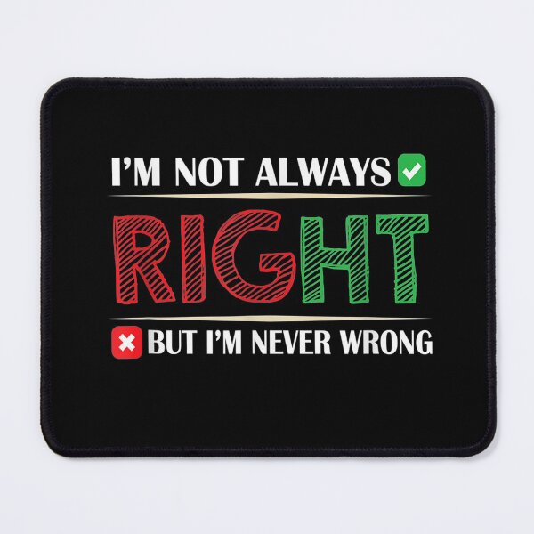 Item preview, I'm Not Always Right But I'm Never Wrong Funny Sarcastic designed and sold by MLQQVEJB.