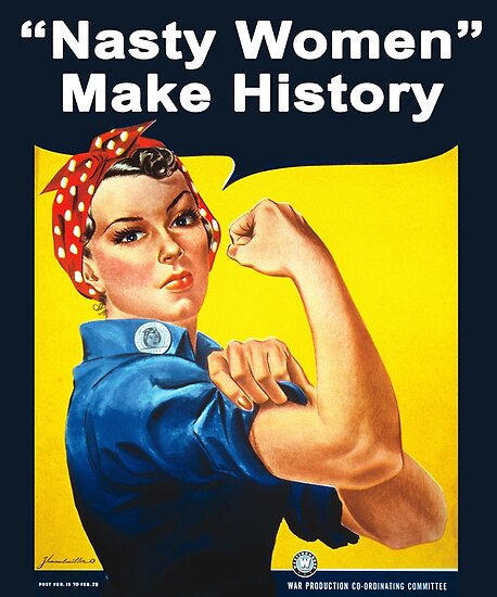 Nasty Women Make History Rosie The Riveter Shirt Posters By Tuffkitty Redbubble