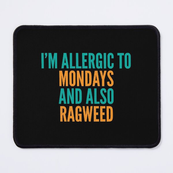 Item preview, I'm Allergic to Mondays and Also Ragweed designed and sold by Creatively Torn.