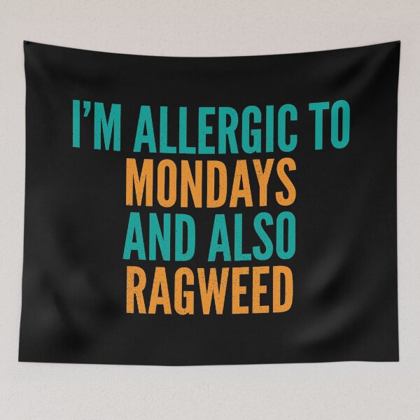 Item preview, I'm Allergic to Mondays and Also Ragweed designed and sold by Creatively Torn.