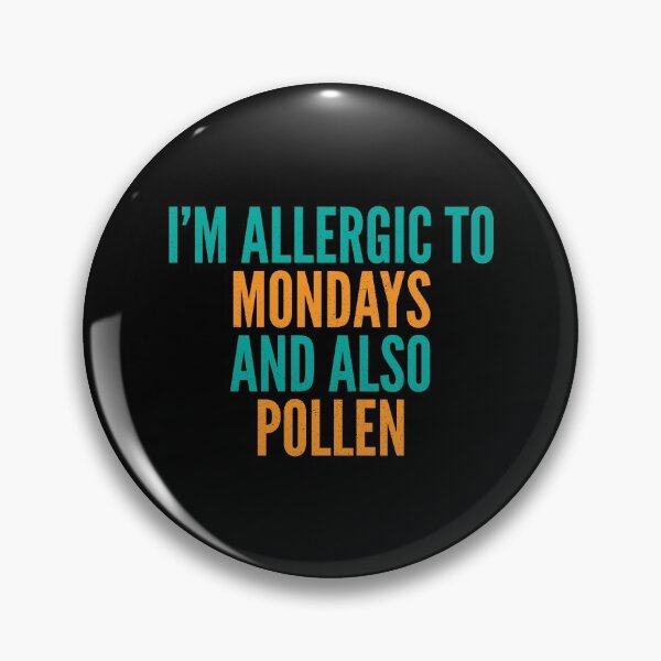 Item preview, I'm Allergic to Mondays and Also Pollen designed and sold by Creatively Torn.