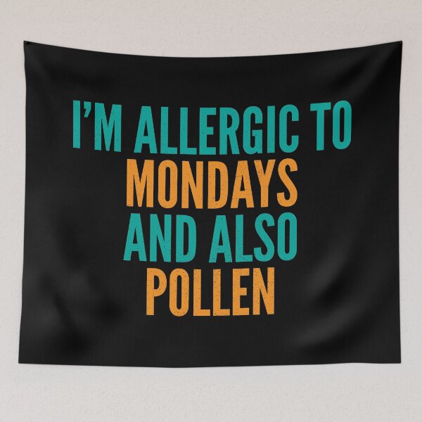 Item preview, I'm Allergic to Mondays and Also Pollen designed and sold by Creatively Torn.