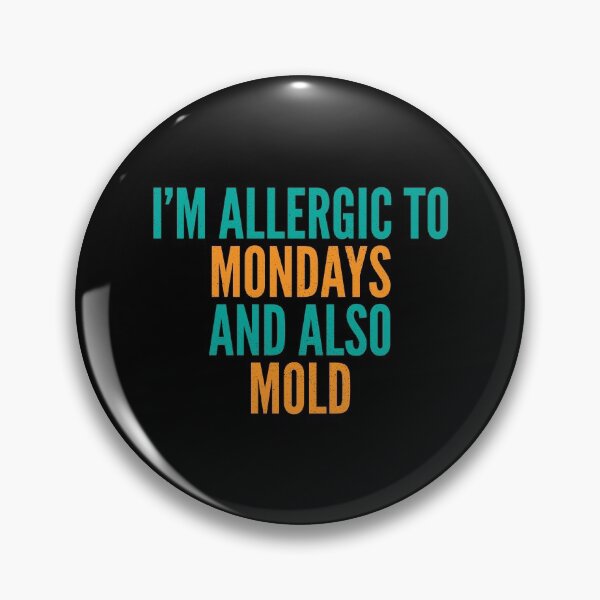 Item preview, I'm Allergic to Mondays and Also Mold designed and sold by Creatively Torn.