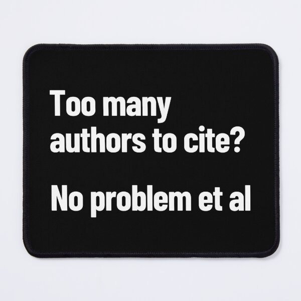 Item preview, Too Many Authors To Cite? No Problem Et Al designed and sold by Legit Hooligan.