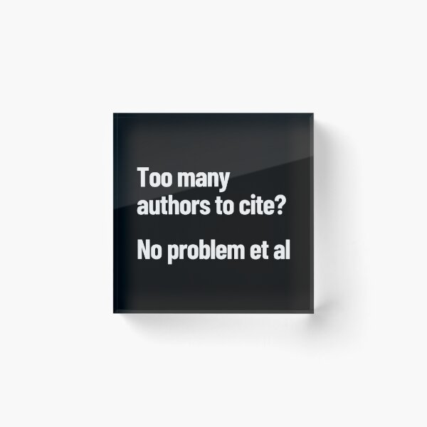 Item preview, Too Many Authors To Cite? No Problem Et Al designed and sold by Legit Hooligan.