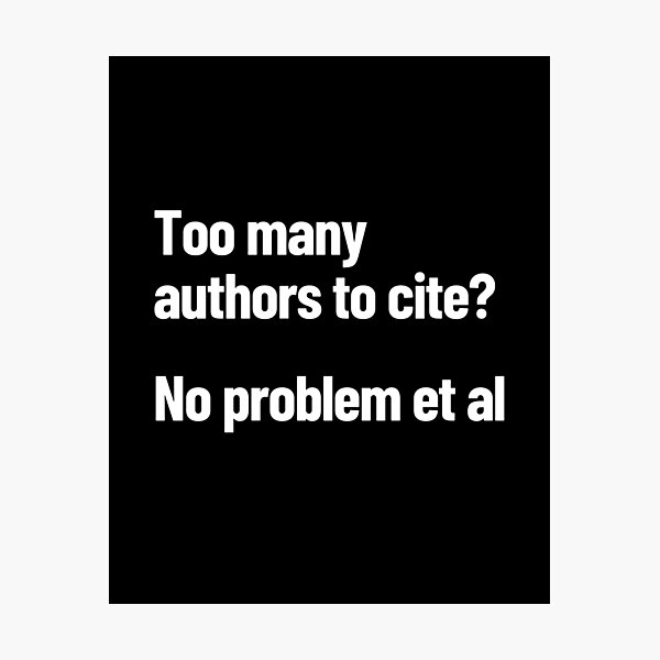Item preview, Too Many Authors To Cite? No Problem Et Al designed and sold by Legit Hooligan.