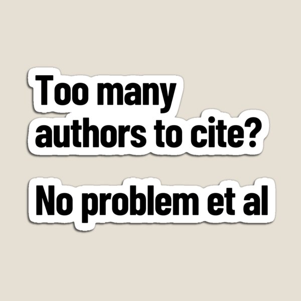 Item preview, Too Many Authors To Cite? No Problem Et Al designed and sold by Legit Hooligan.