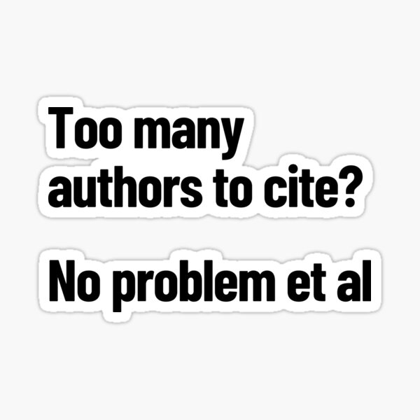 Item preview, Too Many Authors To Cite? No Problem Et Al designed and sold by Legit Hooligan.