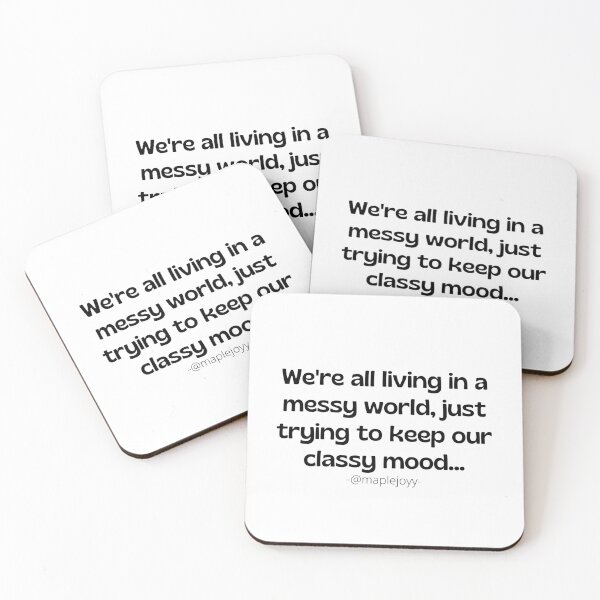 Item preview, Copy of We are all living in a messy world just trying to keep our classy mood. (3rd version)  Original quote by @maplejoyy designed and sold by maplejoyy.