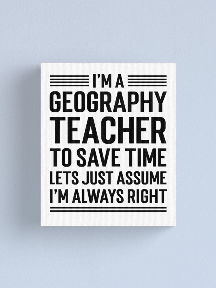 I'm A Geography Teacher Lets Just Assume I'm Always Right Funny Coffee Mug 1003 