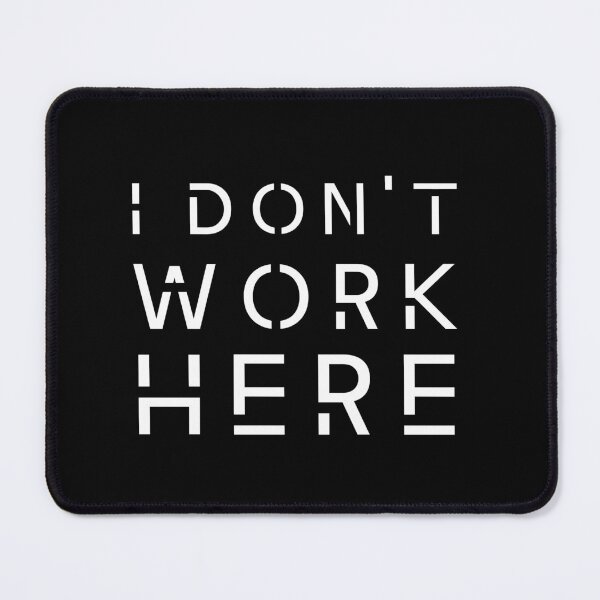 Item preview, I Don't Work Here I Funny Slogan designed and sold by showoffmarket.