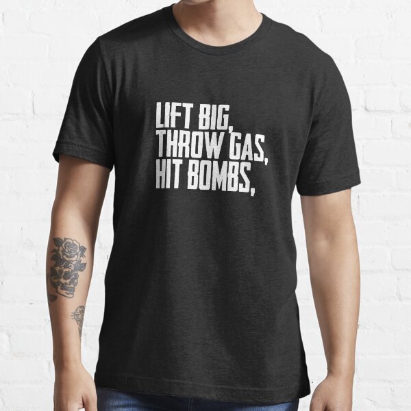 Lift Big Throw Gas Hit Bombs Shirt Essential T-Shirt