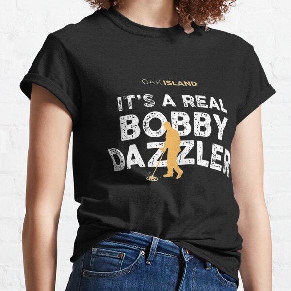 The Curse of Oak Island It_s a Real Bobby Dazzler Nice Gift Classic T-Shirt