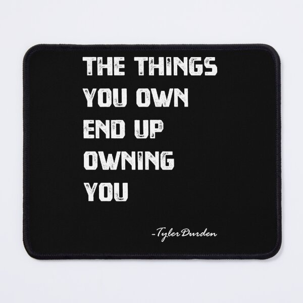 Item preview, The Things You Own - Tyler Durden quote designed and sold by MnA-Designs.