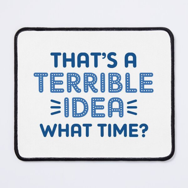 Item preview, That’s A Terrible Idea. What Time? designed and sold by cherrific.