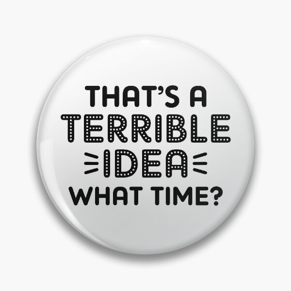 Item preview, That’s A Terrible Idea. What Time? designed and sold by cherrific.