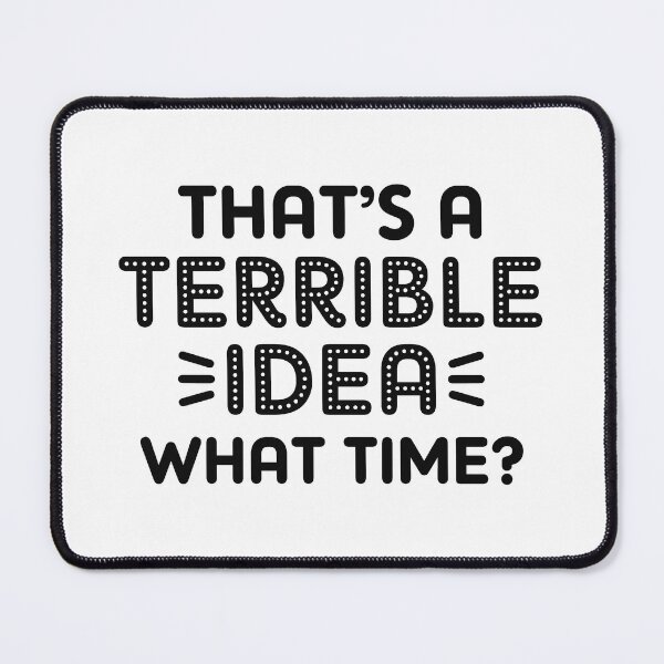 Item preview, That’s A Terrible Idea. What Time? designed and sold by cherrific.