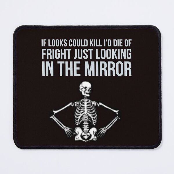 Item preview, If looks could kill Skeleton designed and sold by Slogans4u.