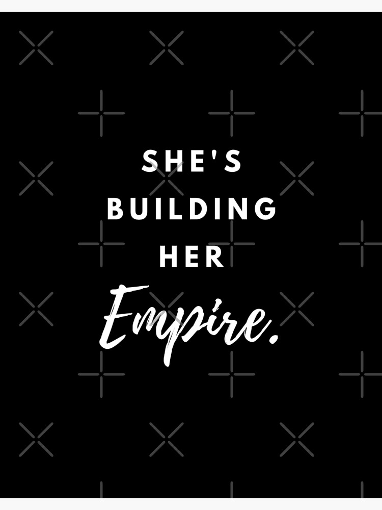 "She's Building Her Empire, Inspirational, Motivational, Girlboss