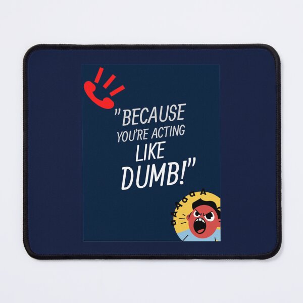Item preview, BECAUSE YOU_RE ACTING LIKE DUMB   designed and sold by Rachel-CAshop.