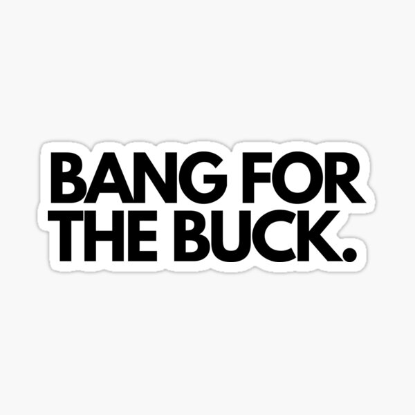 bang-for-the-buck-sticker-by-mralfan-redbubble