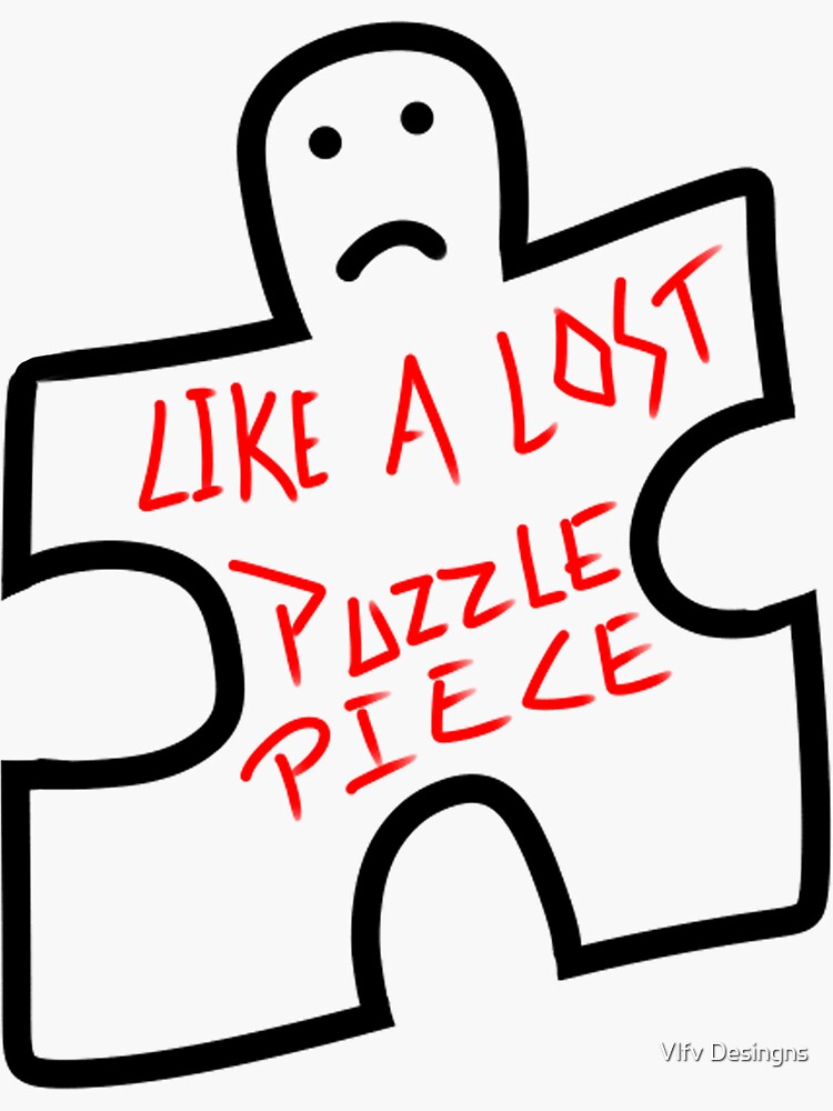 "Like a lost puzzle piece" Sticker by vlfvdesings Redbubble
