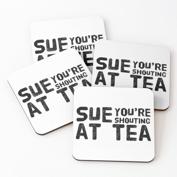 Item preview, Sue You_re Shouting At Tea designed and sold by GPyroDesign.