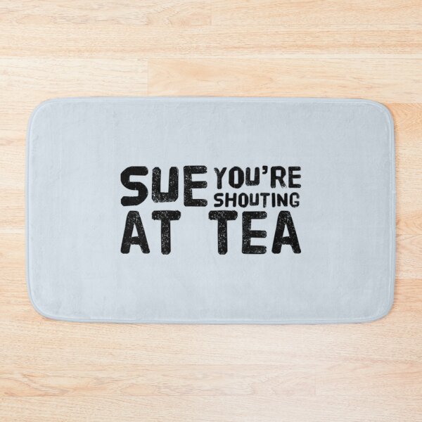 Item preview, Sue You_re Shouting At Tea designed and sold by GPyroDesign.