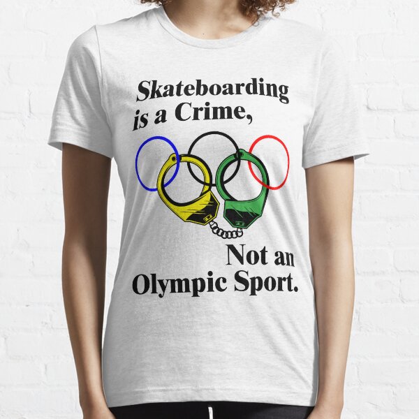 Le skateboard est un crime, pas un sport olympique T-shirt essentiel
