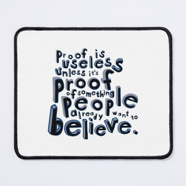 Item preview, PROOF IS USELESS | UNLESS PEOPLE ALREADY BELIEVE IT designed and sold by axelle1410.
