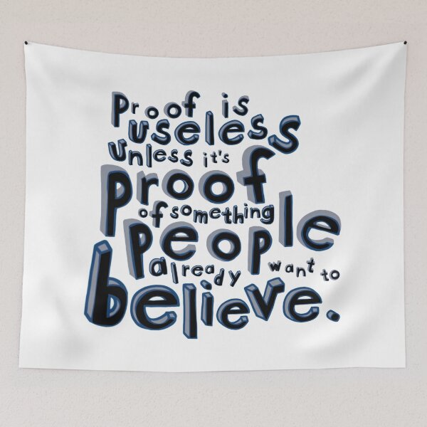 Item preview, PROOF IS USELESS | UNLESS PEOPLE ALREADY BELIEVE IT designed and sold by axelle1410.