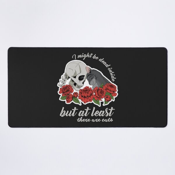 I might be dead inside, but at least there are cats Desk Mat