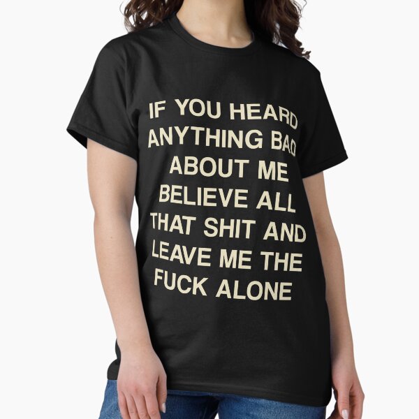 Item preview, If you heard anything bad about me believe all that and leave me alone designed and sold by hypewearco.