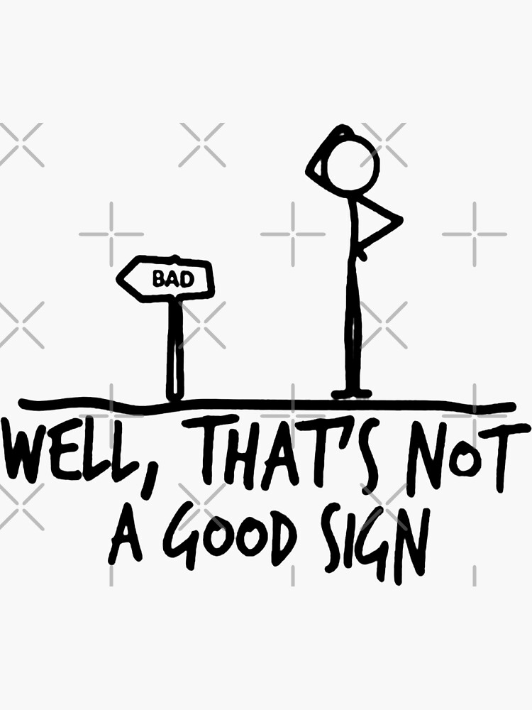 that-s-not-a-good-sign-sticker-for-sale-by-hectoriward-redbubble