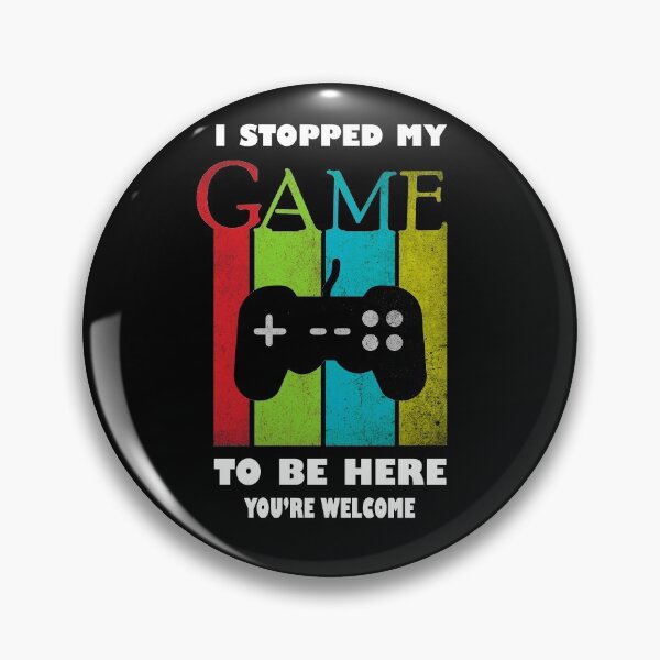 Item preview, I Stopped My Game To Be Here You're Welcome  designed and sold by sichaz.