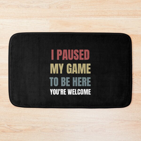 Item preview, I Paused My Game To Be Here You're Welcome  designed and sold by sichaz.