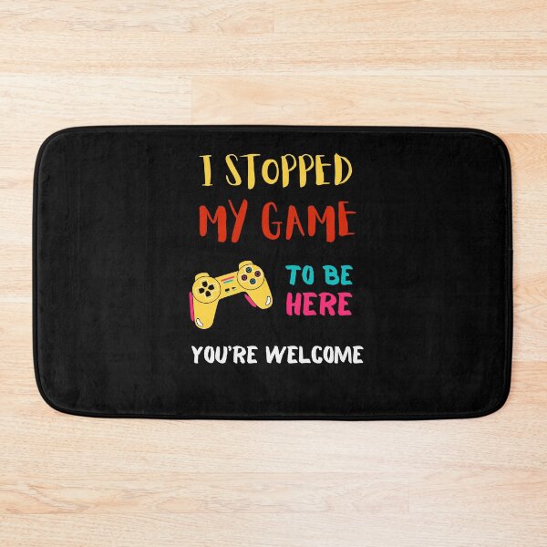 Item preview, I Stopped My Game To Be Here You're Welcome  designed and sold by sichaz.