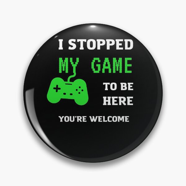 Item preview, I Stopped My Game To Be Here You're Welcome  designed and sold by sichaz.