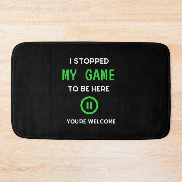 Item preview, I Stopped My Game To Be Here You're Welcome  designed and sold by sichaz.