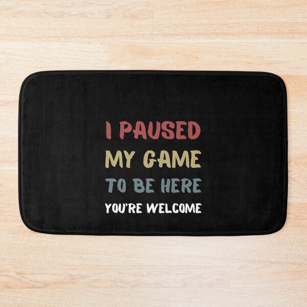 Item preview, I Paused My Game To Be Here You're Welcome  designed and sold by sichaz.