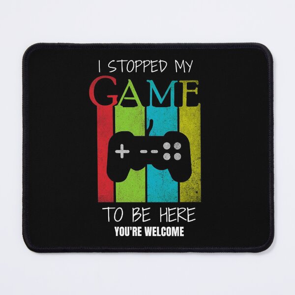 Item preview, I Stopped My Game To Be Here You're Welcome  designed and sold by sichaz.