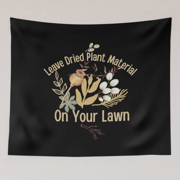 Item preview, Leave Dried Plant Material On Your Lawn Design designed and sold by EarthArtDesigns.