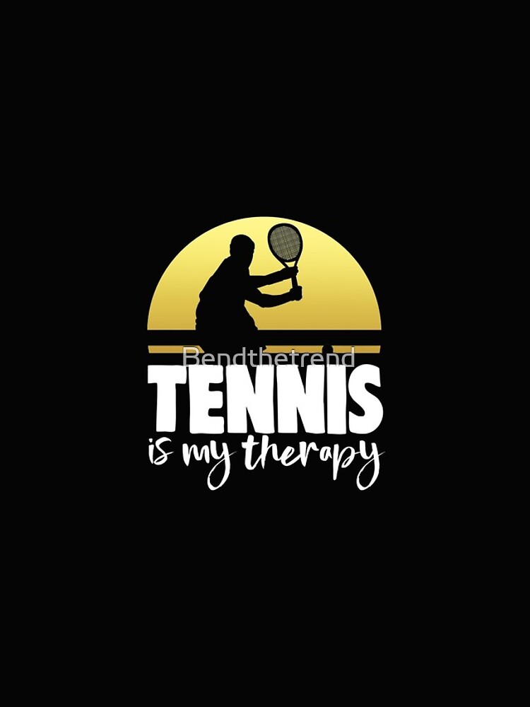 Tennis Is My Therapy by Bendthetrend