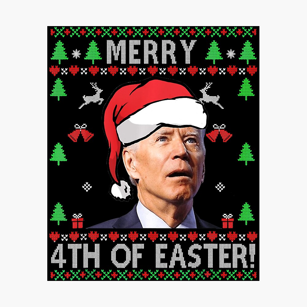 Merry 4th Of Easter Funny Joe Biden Christmas Ugly Sweater T-Shirt" Poster for Sale by BartonRich